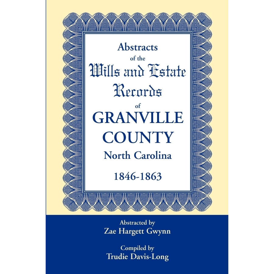 Abstracts of the Wills and Estate Records of Granville County, North Carolina, 1846-1863 by Zae Hargett Gwynn