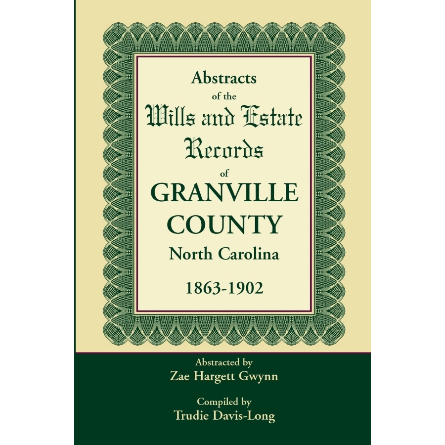 Abstracts of the Wills and Estate Records of Granville County, North Carolina, 1863-1902 by Zae Hargett Gwynn