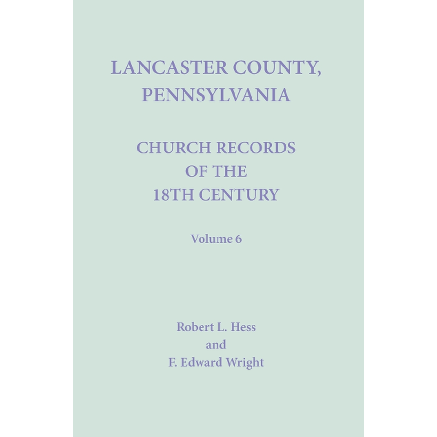 Lancaster County, Pennsylvania Church Records of the 18th Century, Volume 6