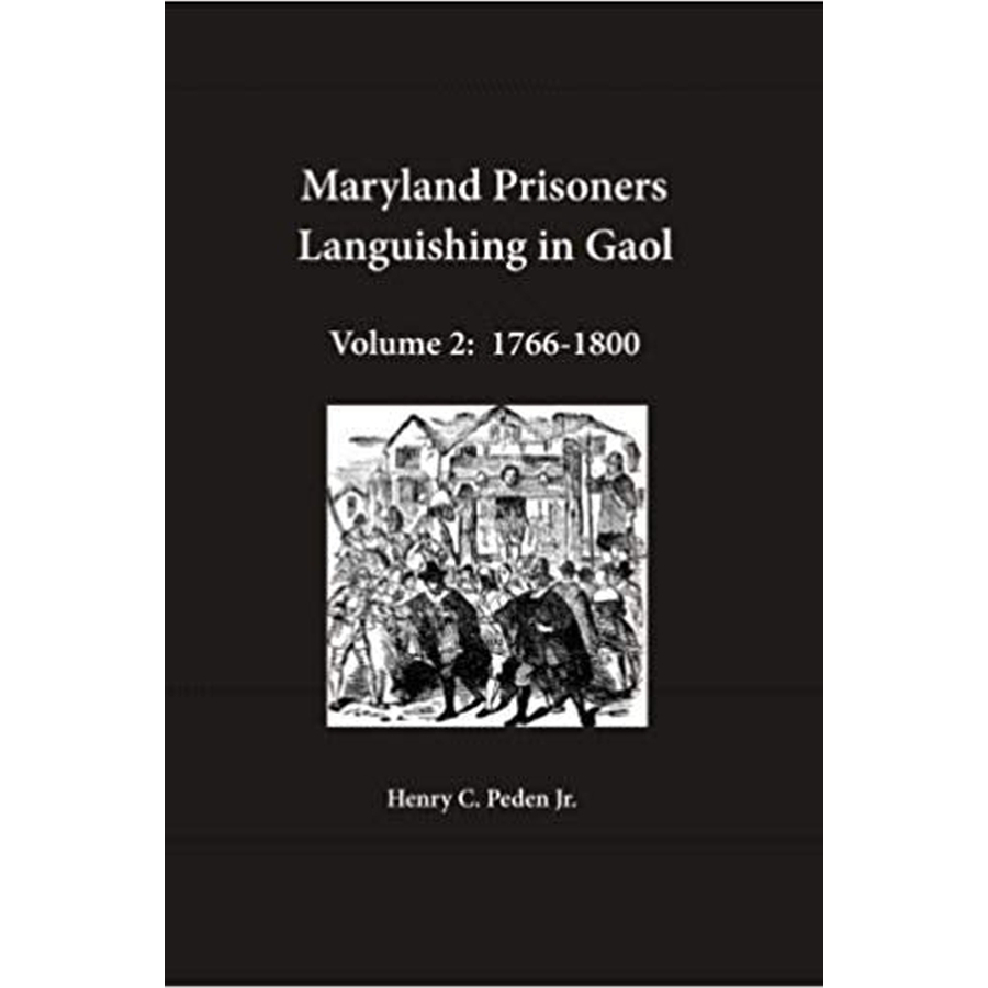 Maryland Prisoners Languishing in Gaol Volume 2: 1766-1800