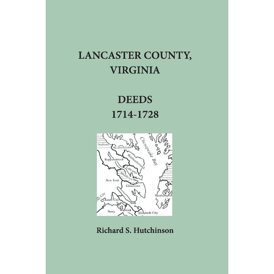 Lancaster County, Virginia Deeds, 17141728 Heritage Books, Inc.