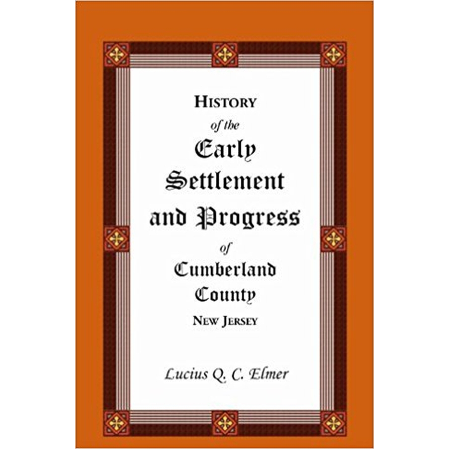 History of the Early Settlement and Progress of Cumberland County, New Jersey
