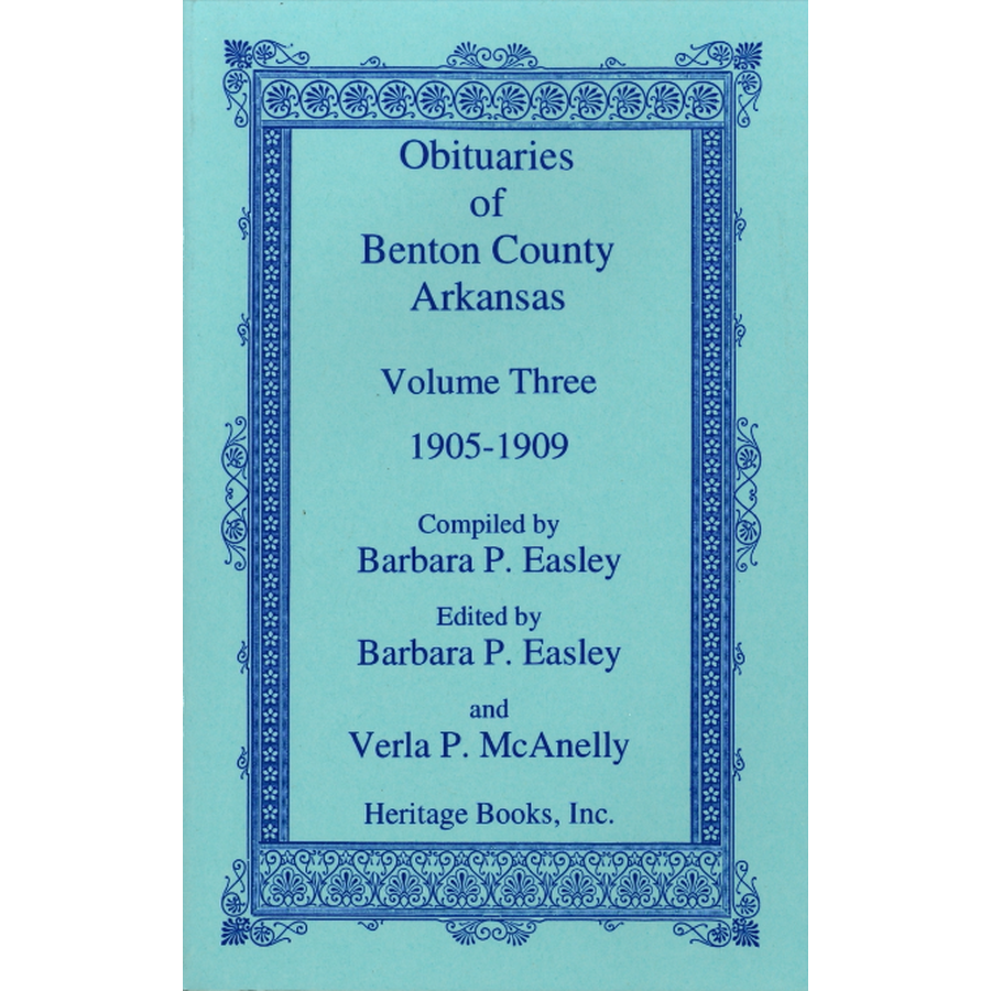 Obituaries of Benton County, Arkansas, Volume 3, 1905-1909