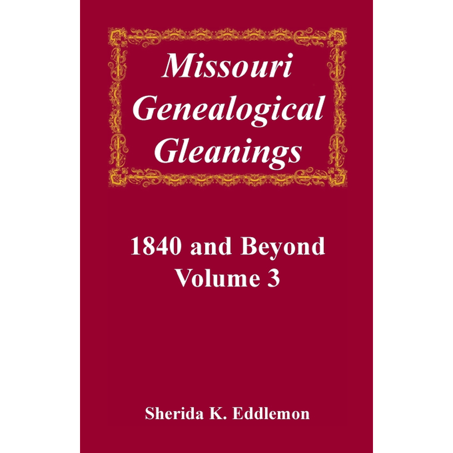 Missouri Genealogical Gleanings 1840 and Beyond, Volume 3