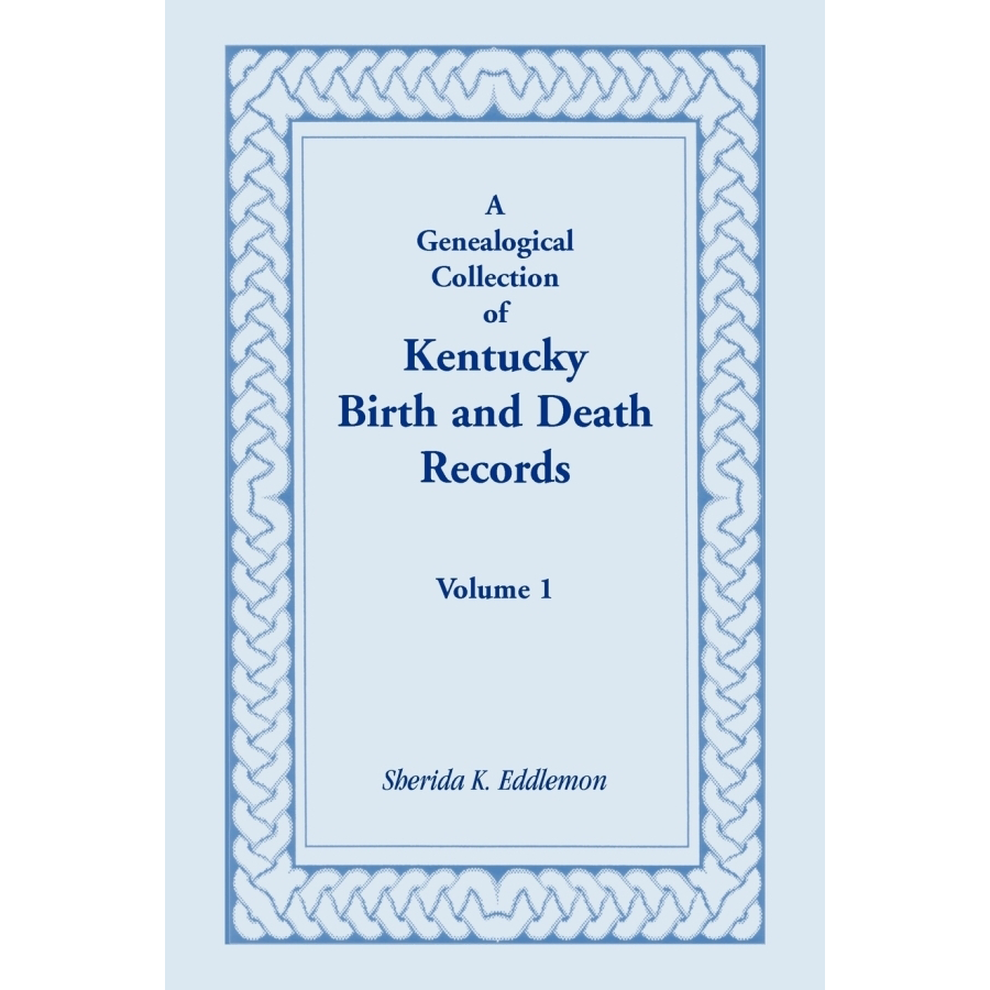 A Genealogical Collection of Kentucky Birth and Death Records, Volume 1