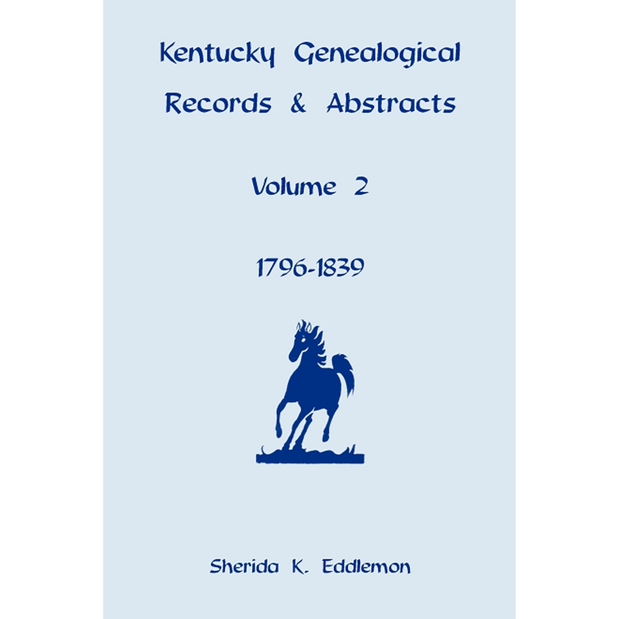 Kentucky Genealogical Records and Abstracts, Volume 2: 1796-1839