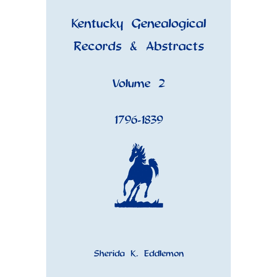 Kentucky Genealogical Records and Abstracts, Volume 2: 1796-1839