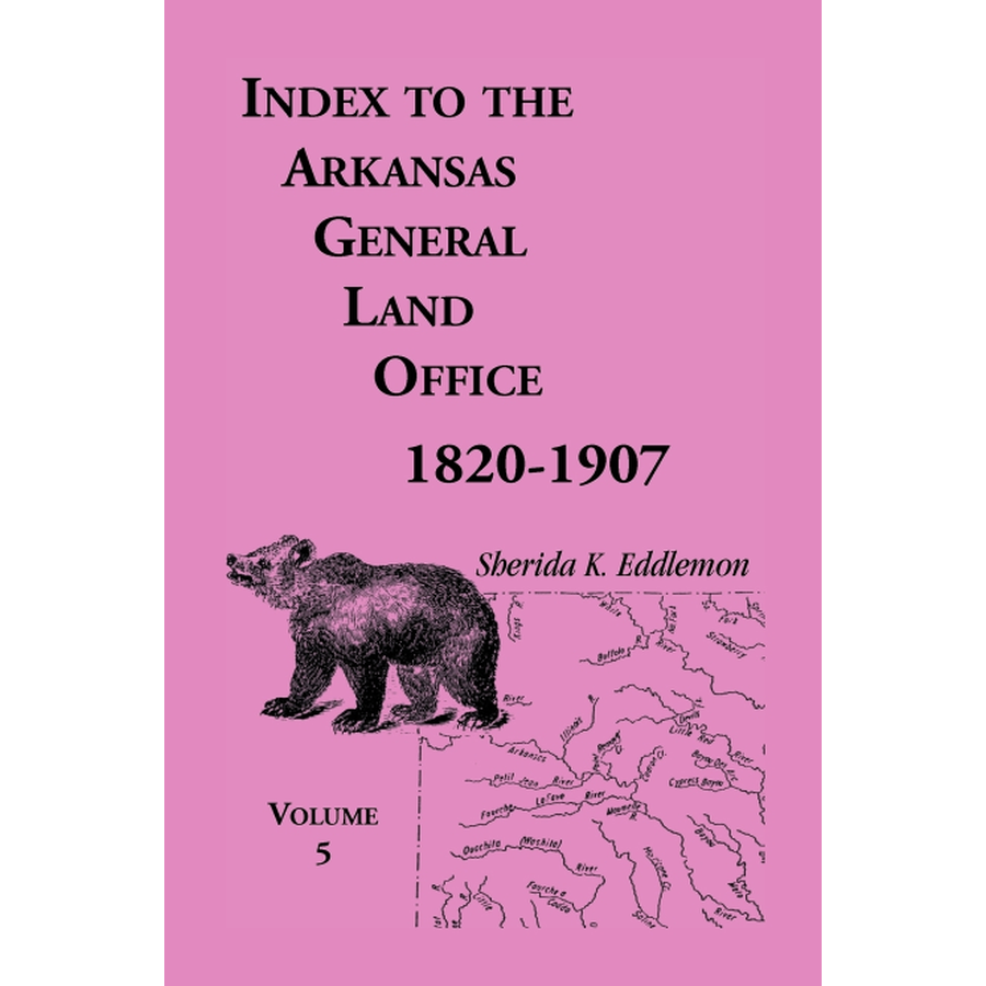 Index to the Arkansas General Land Office 1820-1907, Volume 5: Covering the Counties of Washington, Crawford, and Sebastian