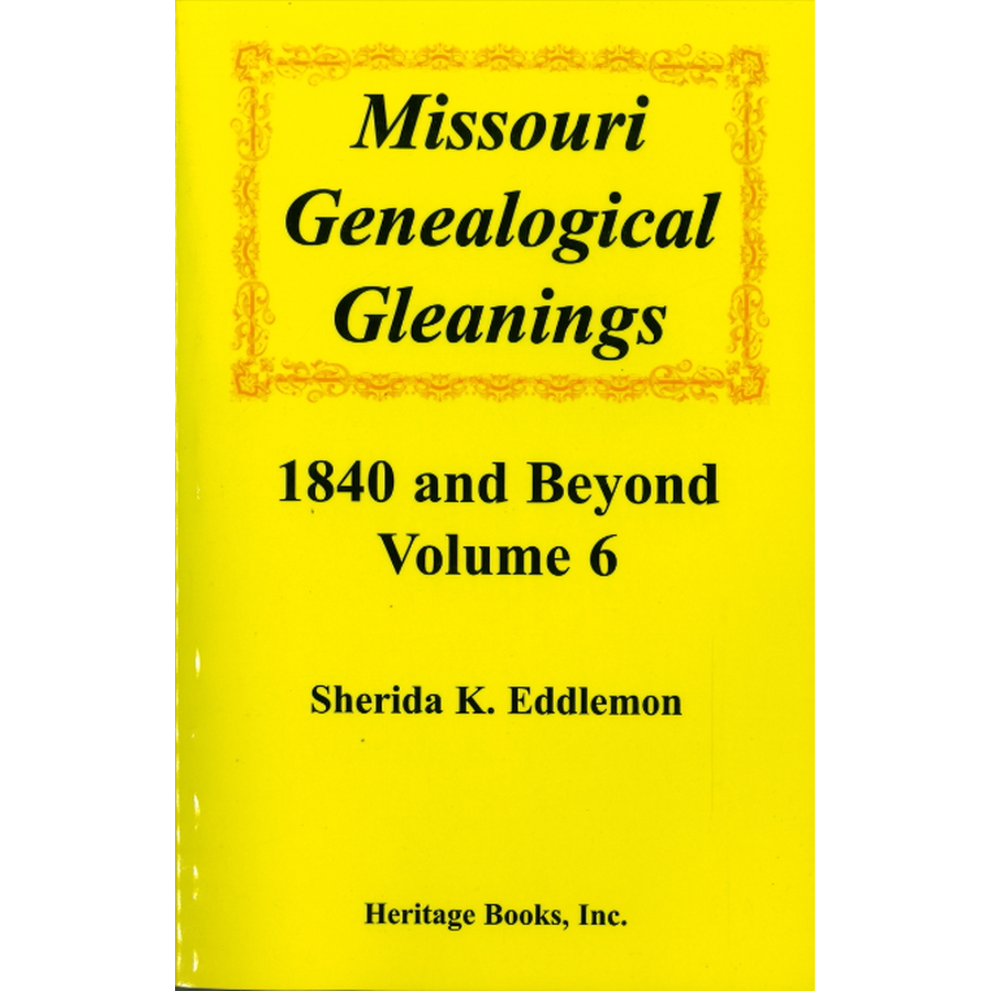 Missouri Genealogical Gleanings 1840 and Beyond, Volume 6