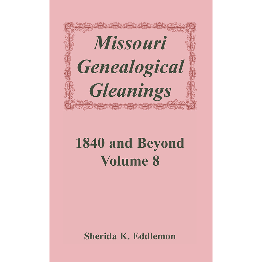 Missouri Genealogical Gleanings 1840 and Beyond, Volume 8