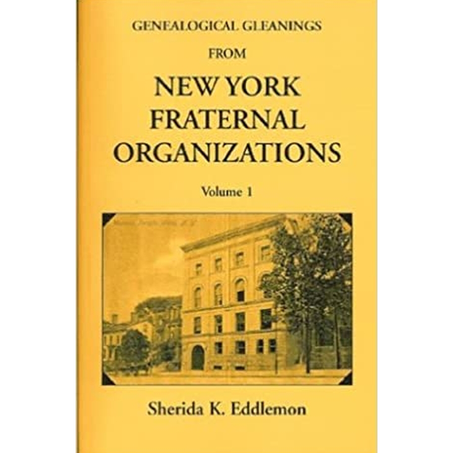Genealogical Gleanings from New York Fraternal Organizations, Volume 1