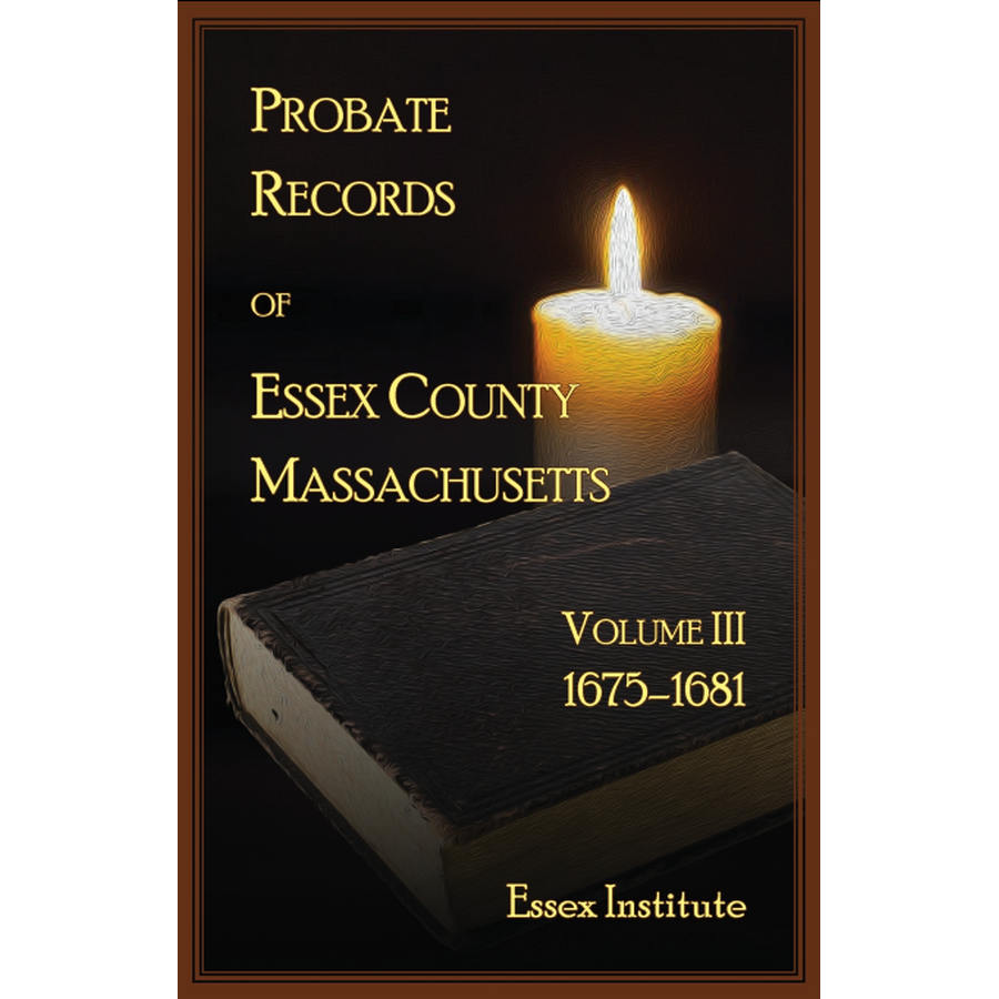 Probate Records of Essex County Massachusetts, Volume 3, 1675-1681