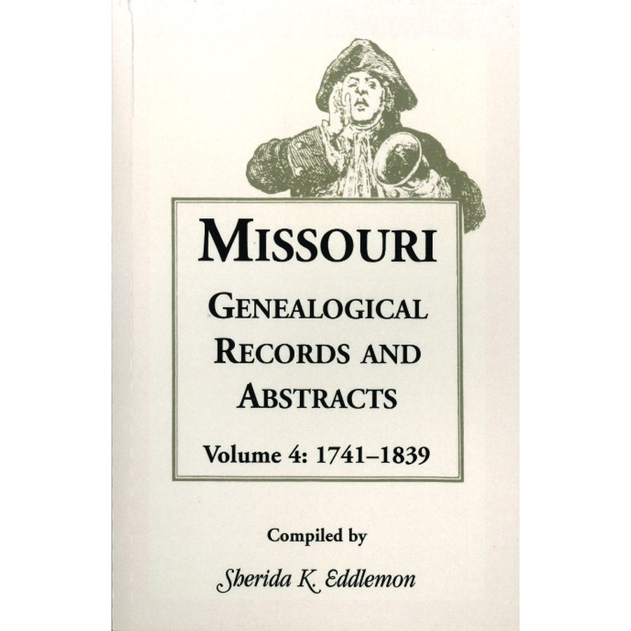 Missouri Genealogical Records and Abstracts, Volume 4: 1741-1839