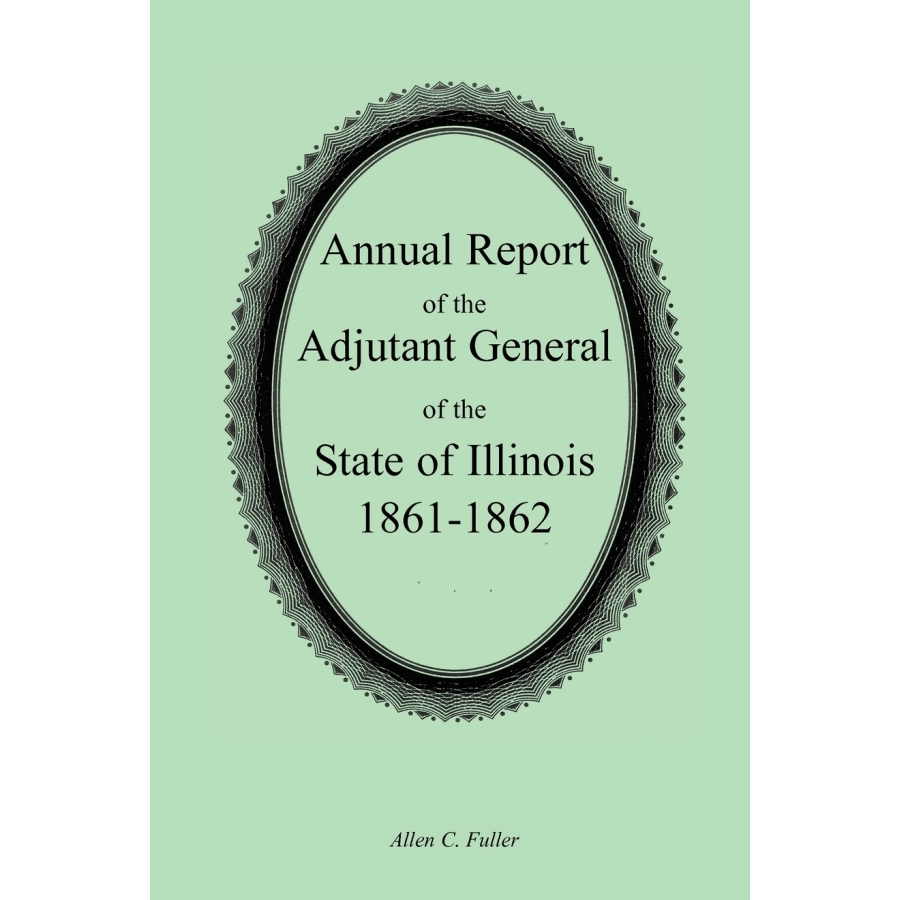 Annual Report of the Adjutant General of the State of Illinois, 1861-1862