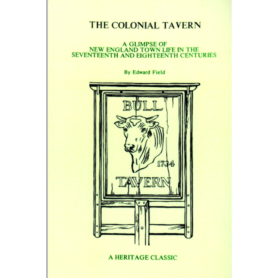 The Colonial Tavern: A glimpse of New England town life in the Seventeenth and Eighteenth centuries
