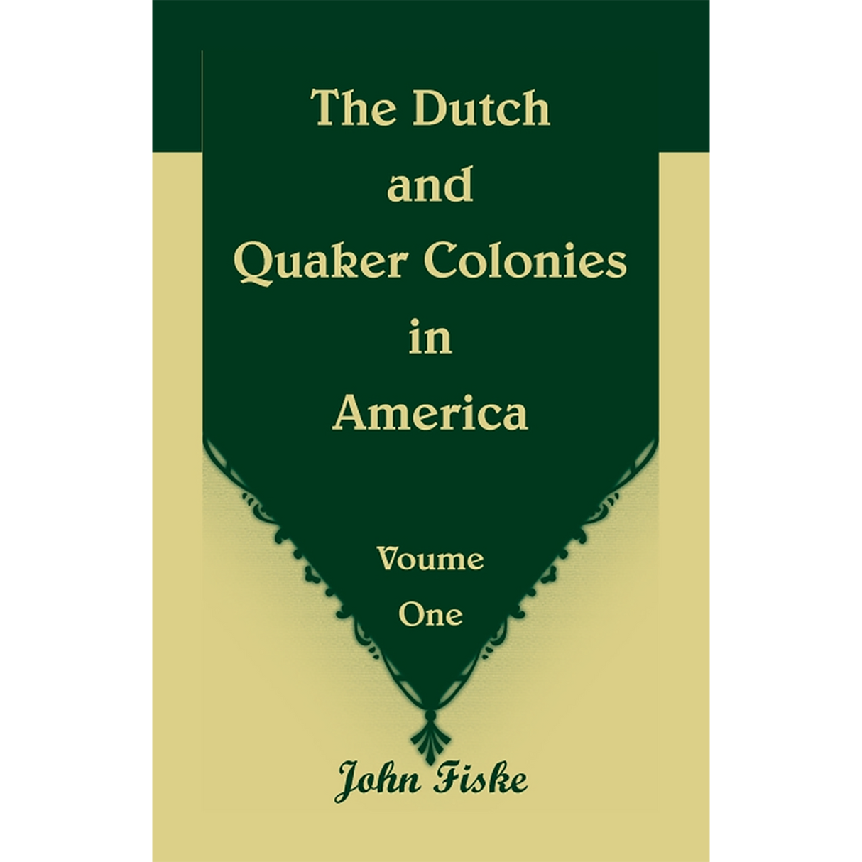 The Dutch and Quaker Colonies in America Volume 1