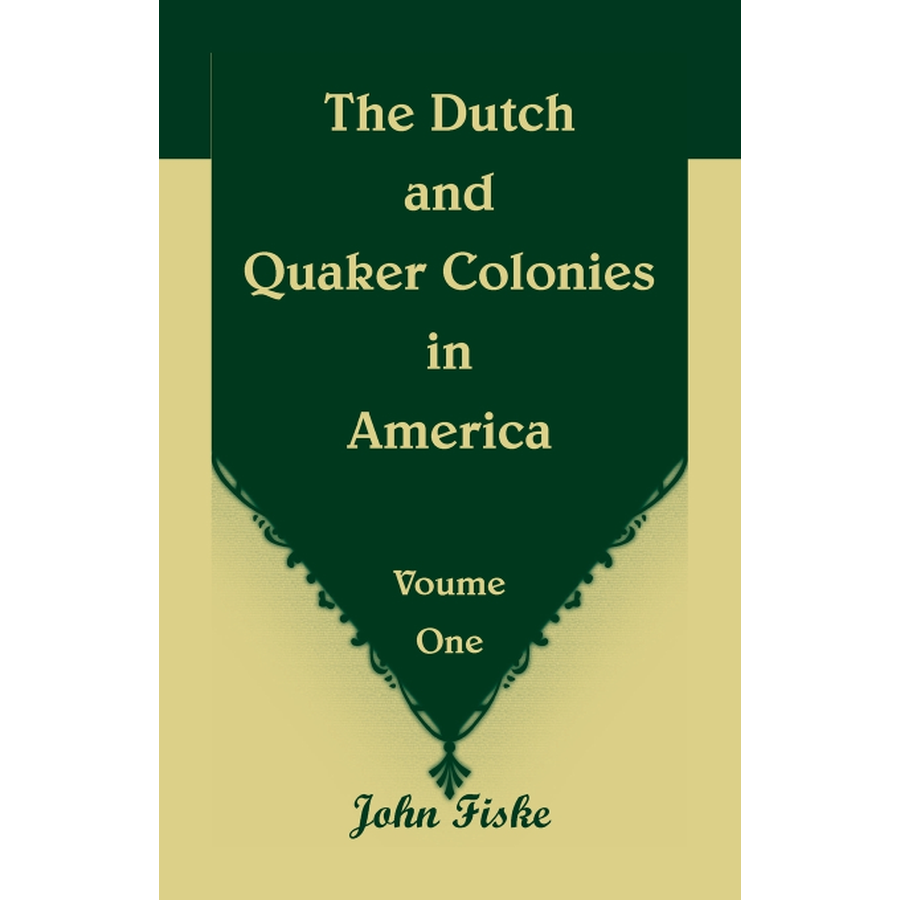 The Dutch and Quaker Colonies in America Volume 1