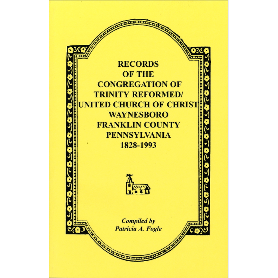 Records of the Congregation of Trinity Reformed/United Church of Christ, Waynesboro, Franklin County, Pennsylvania, 1828-1993