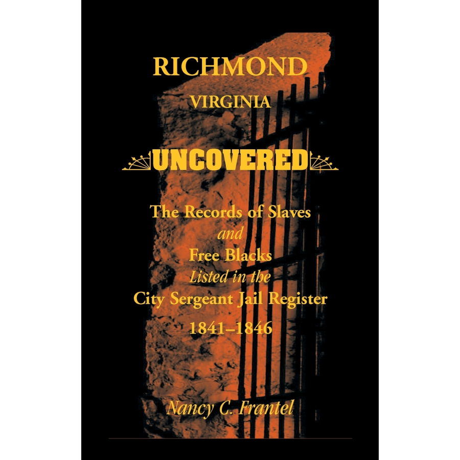 Richmond, Virginia Uncovered: The Records of Slave and Free Blacks listed in the City Sergeant Jail Register, 1841-1846