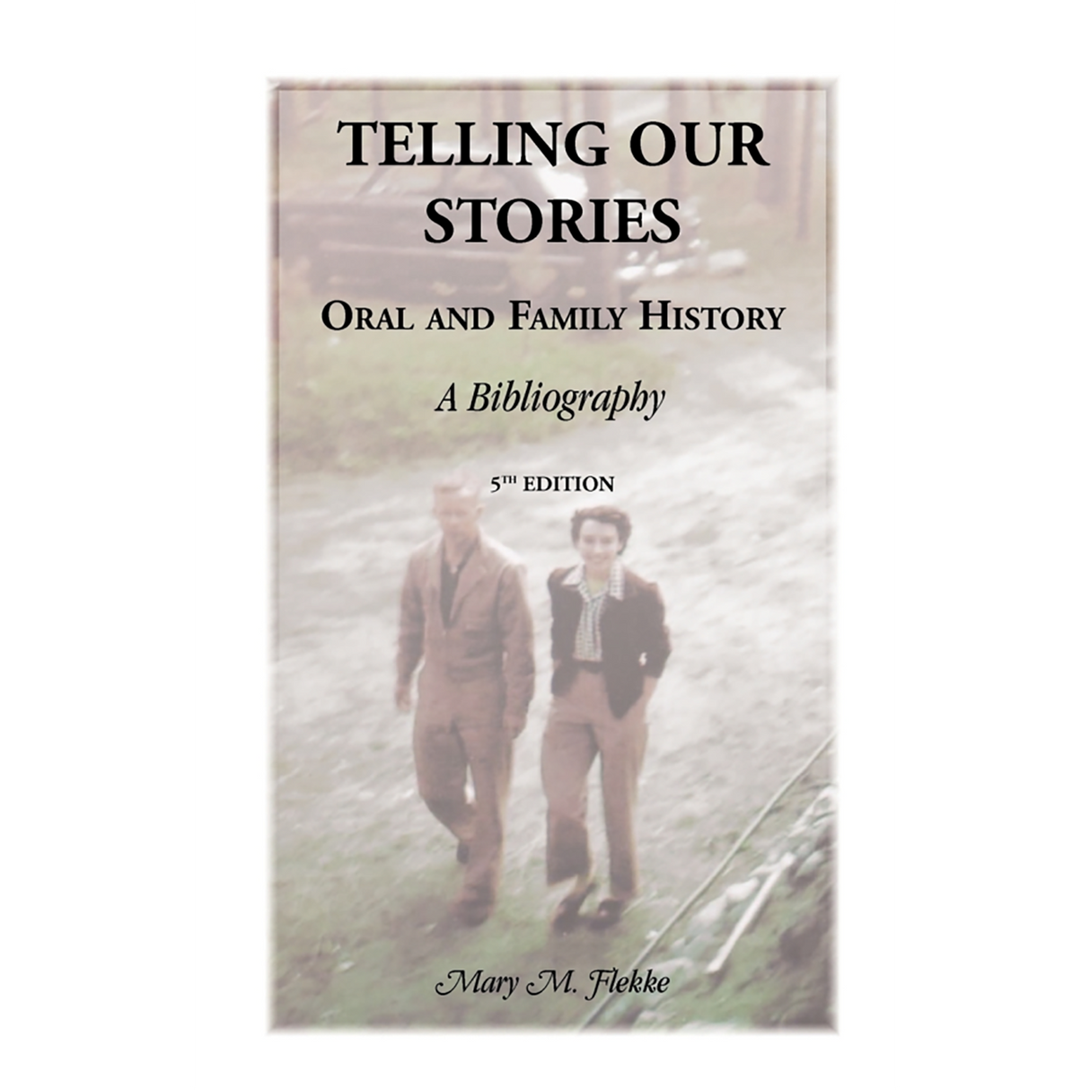 Telling Our Stories, Oral and Family History: A Bibliography, 5th Edition