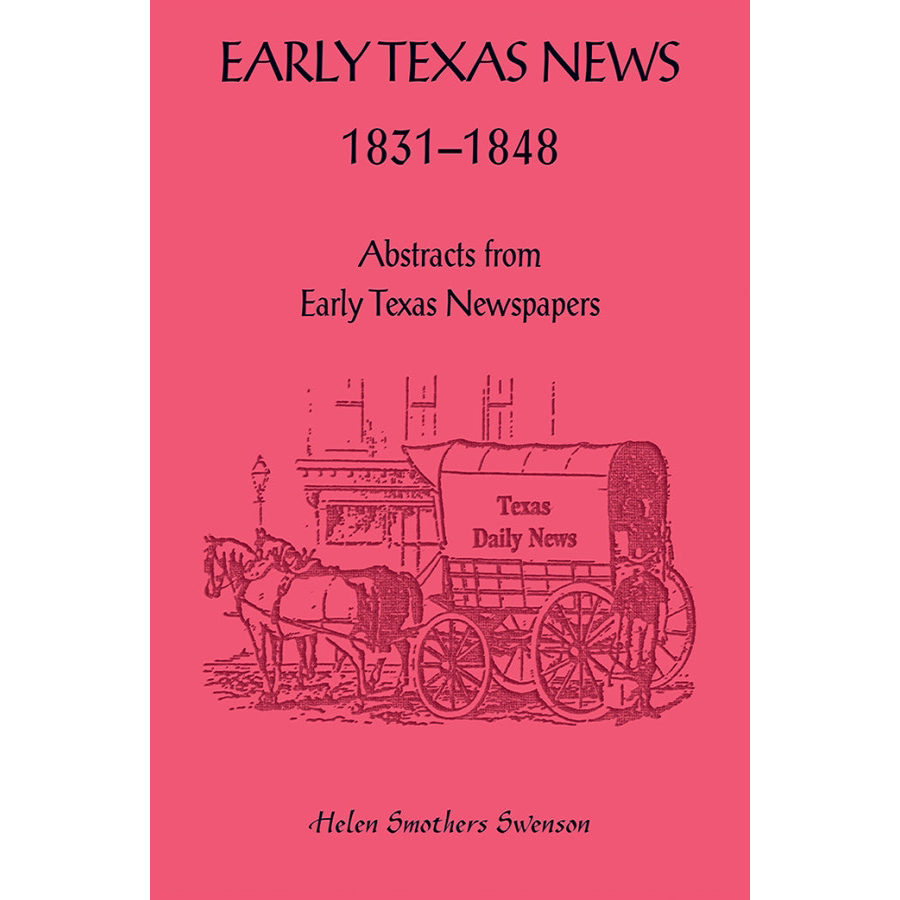 Early Texas News, 1831-1848: Abstracts from Early Texas Papers