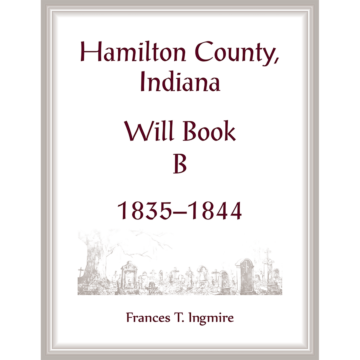 Hamilton County, Indiana Will Book B, 1835-1844
