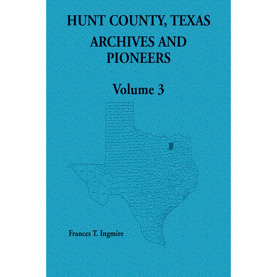 Hunt County, Texas Archives and Pioneers Volume 3