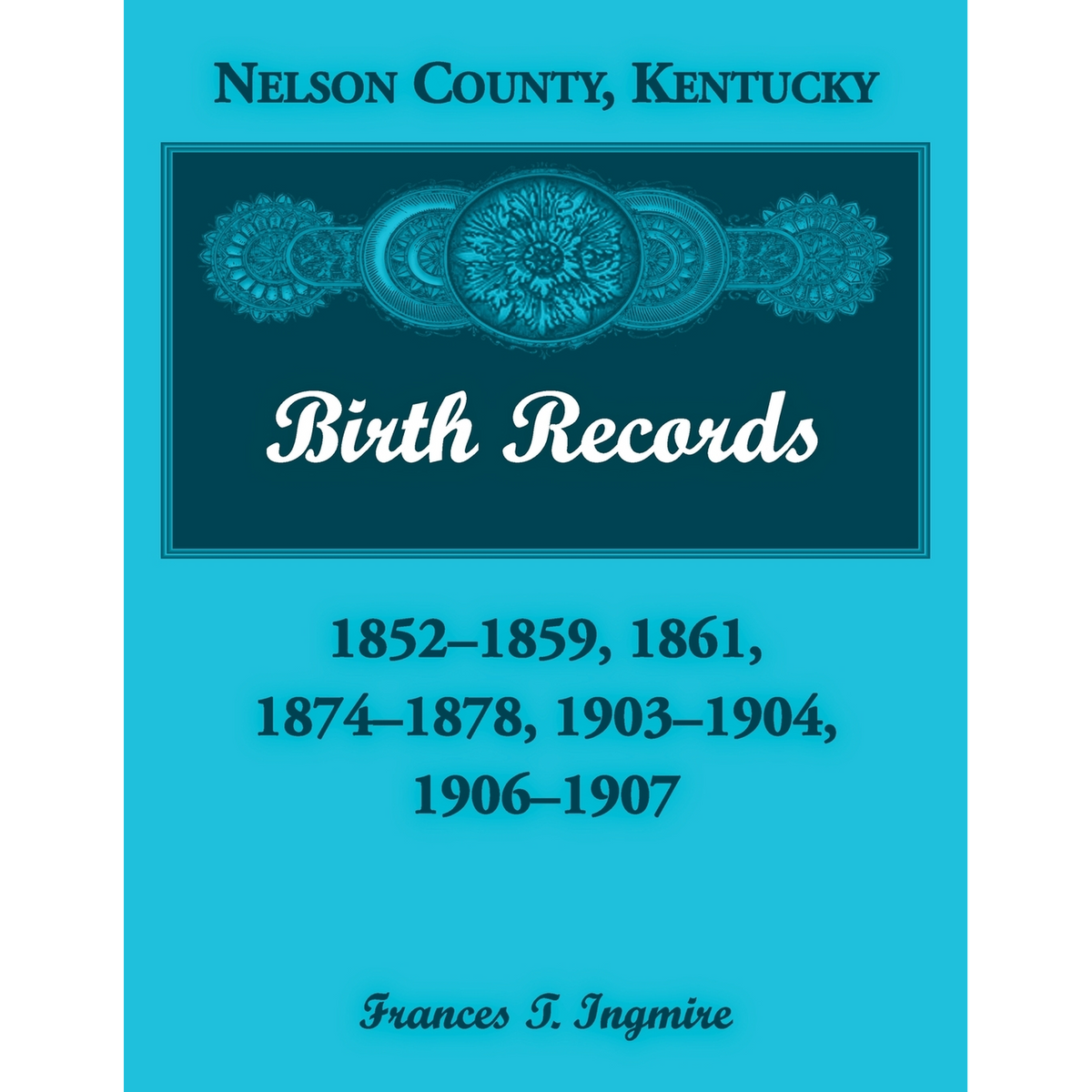 Nelson County, Kentucky Birth Records: 1852-1859, 1861, 1874-1878, 1903-1904, 1906-1907