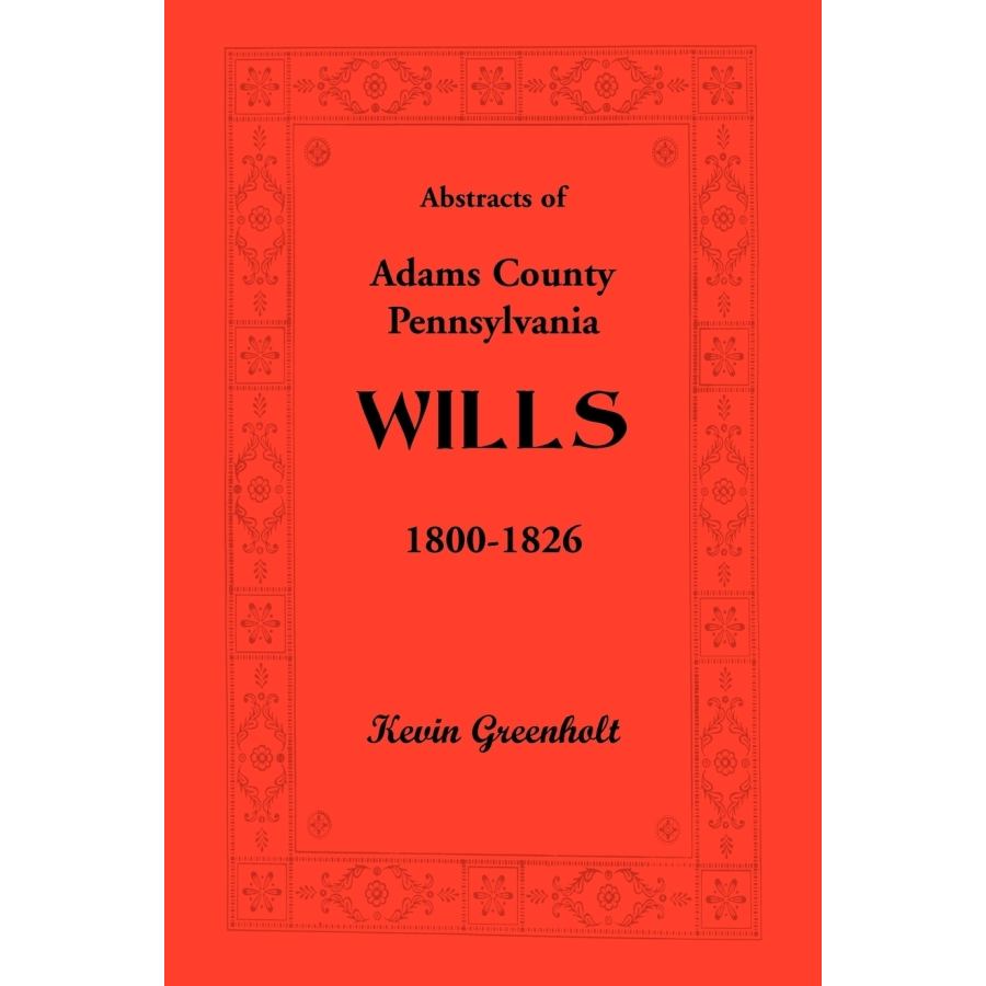 Abstracts of Adams County, Pennsylvania Wills 1800-1826