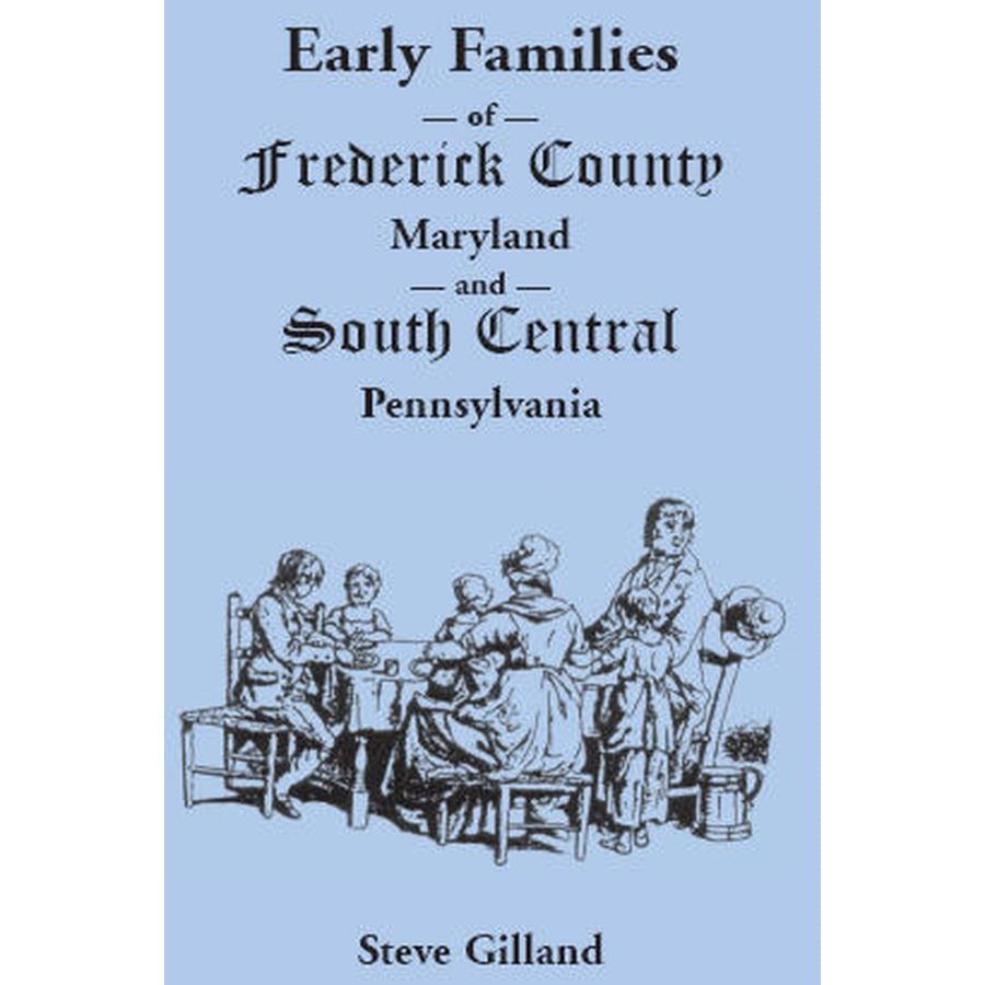 Early Families of Frederick County, Maryland, and South Central Pennsylvania