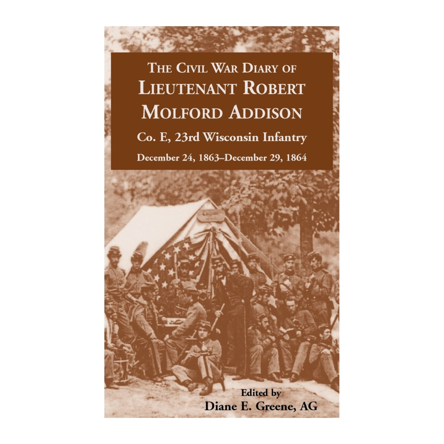 The Civil War Diary of Lieutenant Robert Molford Addison, Company E, 23rd Wisconsin Infantry, December 24, 1863-December 29, 1864