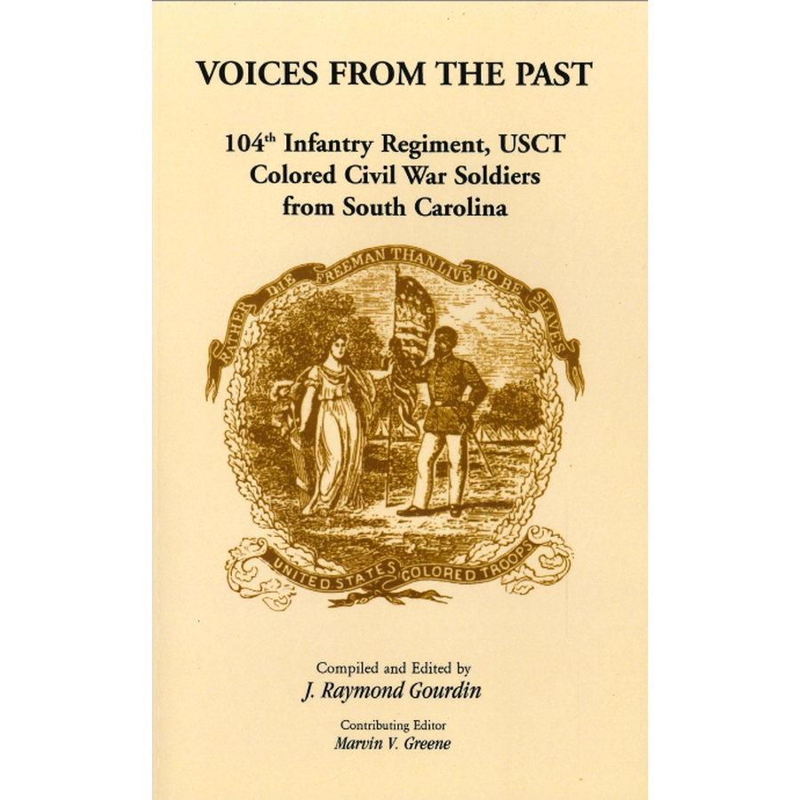 Voices From the Past: 104th Infantry Regiment, USCT, Colored Civil War Soldiers from South Carolina