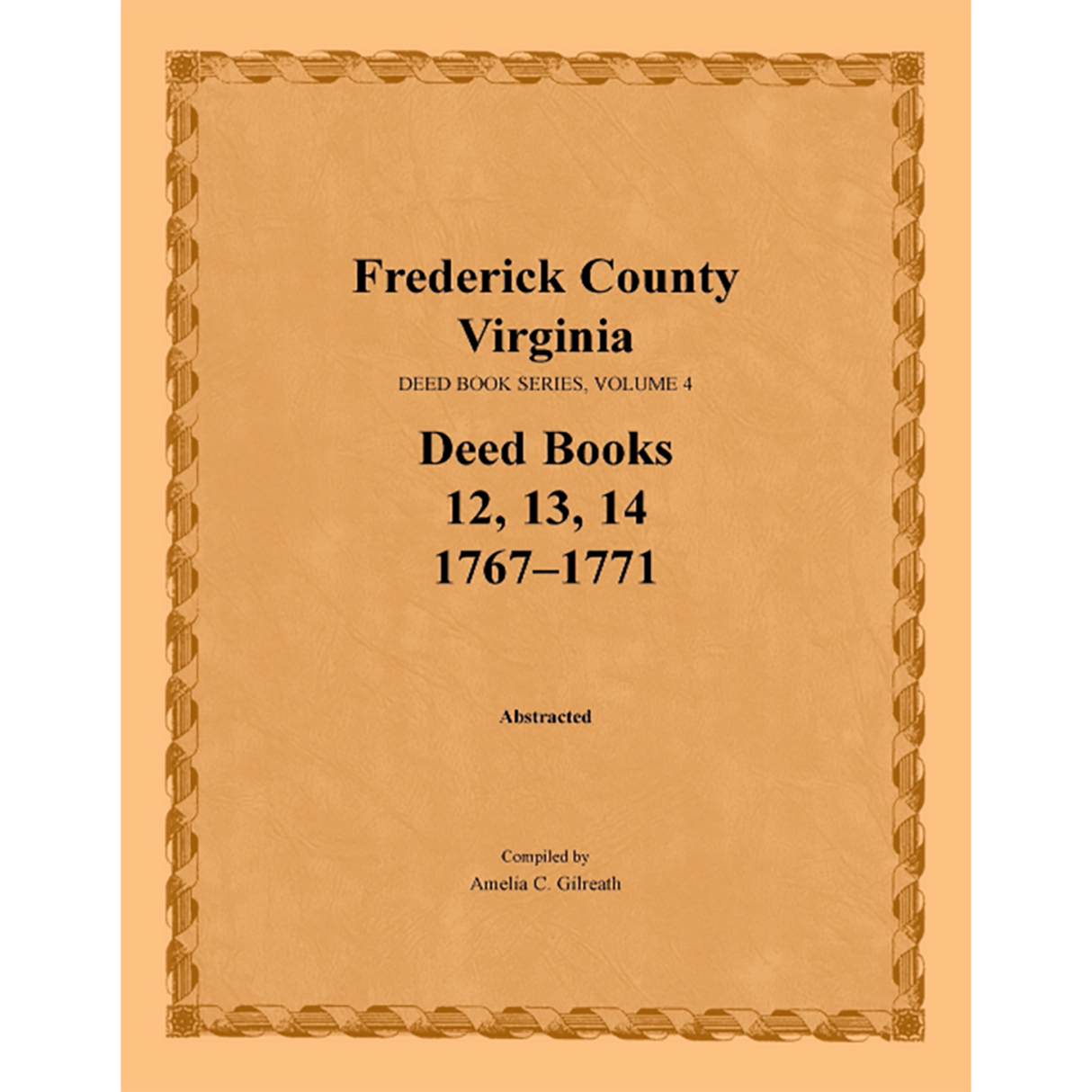 Frederick County, Virginia Deed Book Series, Volume 4, Deed Books 12, 13, 14 1767-1771