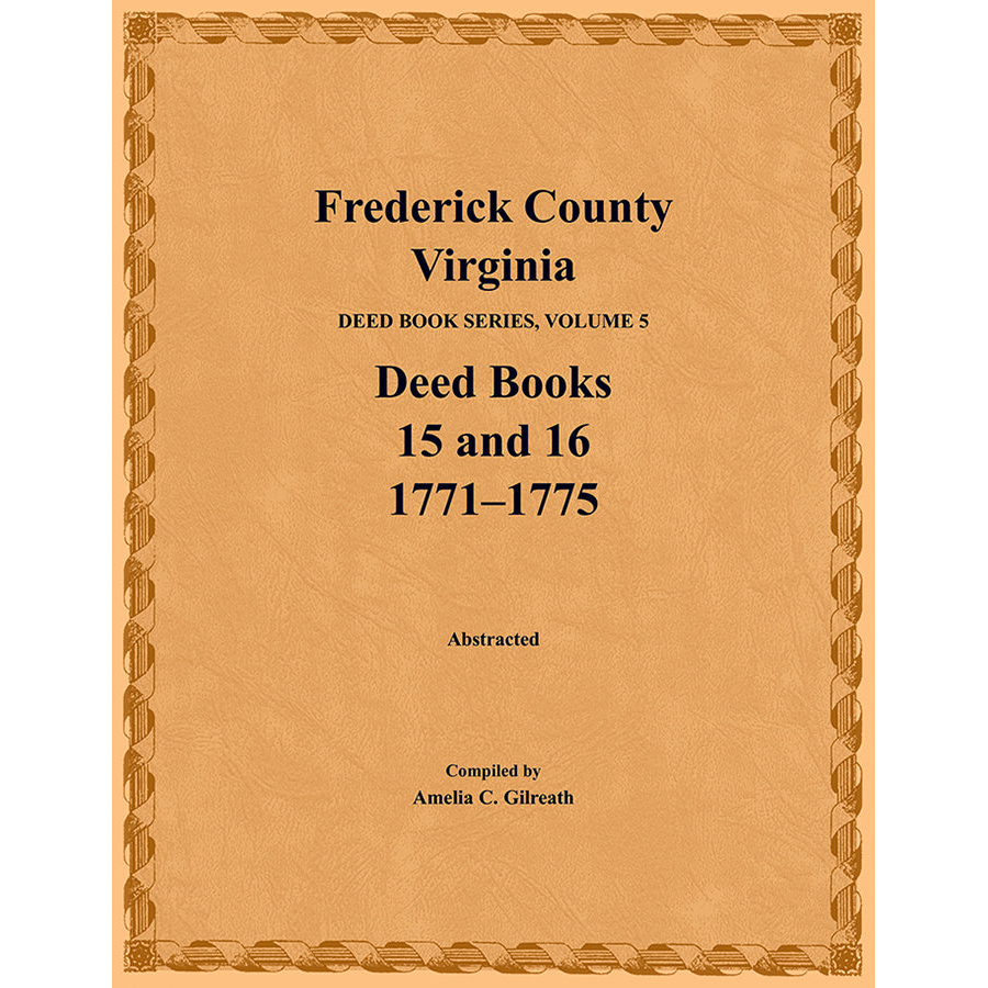 Frederick County, Virginia Deed Book Series, Volume 5, Deed Books 15 and 16 1771-1775
