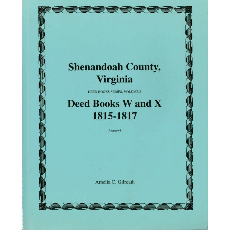 Shenandoah County, Virginia Deed Book Series, Volume 8: Deed Books W and X 1815-1817