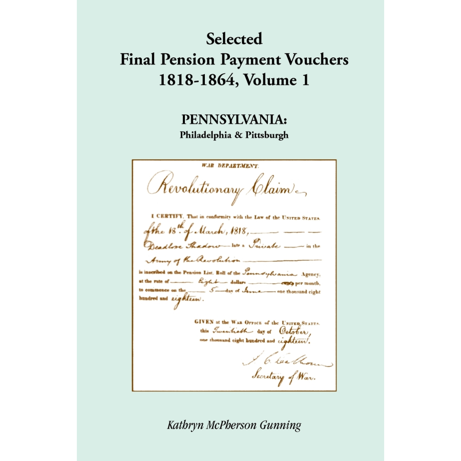 Selected Final Pension Payment Vouchers, 1818-1864: Pennsylvania, Volume I