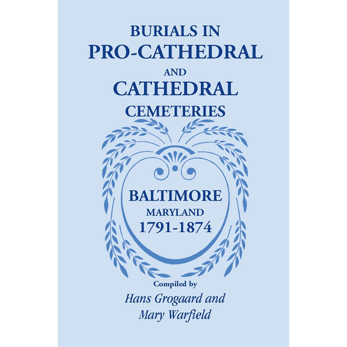 Burials in Pro-Cathedral and Cathedral Cemeteries, Baltimore, Maryland, 1791-1874