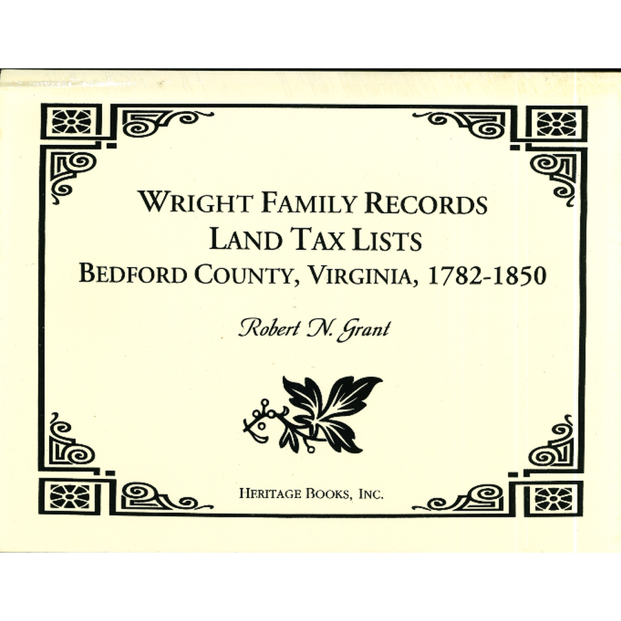 Wright Family Records, Land Tax List, Bedford County, Virginia: 1782-1850