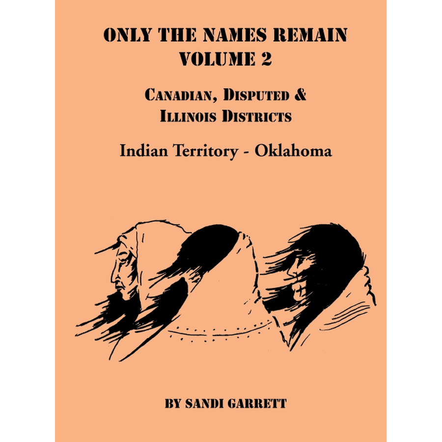 Only the Names Remain, Volume 2: Canadian, Disputed and Illinois Districts, Indian Territory-Oklahoma