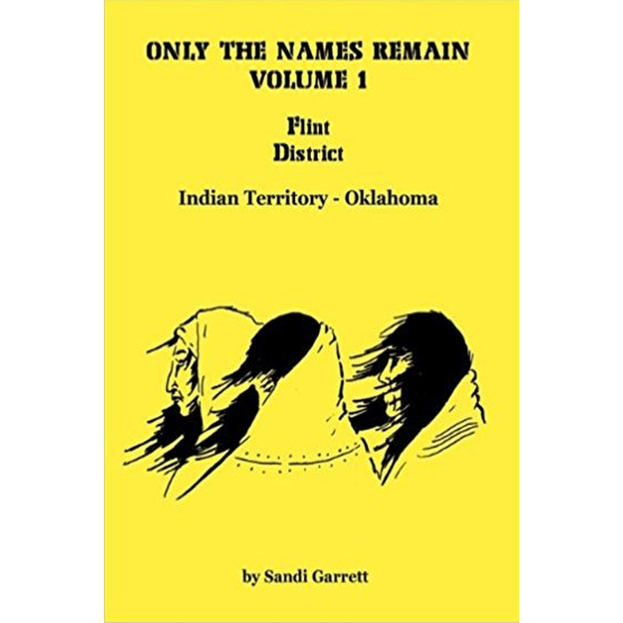 Only the Names Remain, Volume 1: Flint District, Indian Territory-Oklahoma