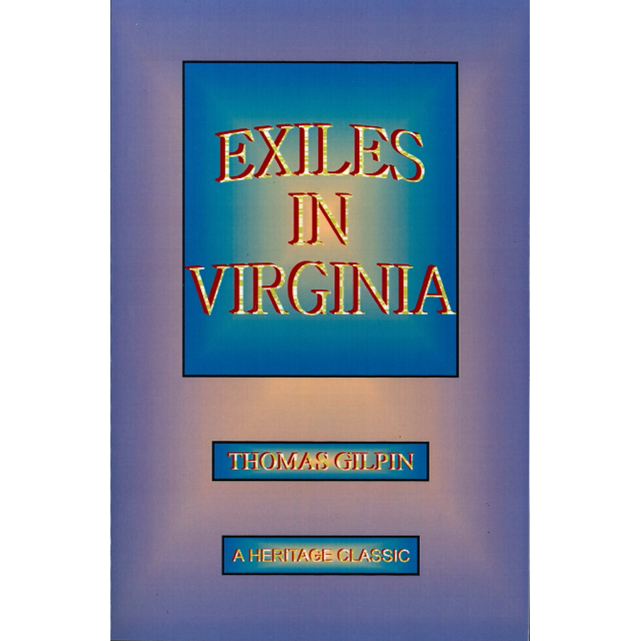 Exiles In Virginia: With Observations on the Conduct of the Society of Friends, 1777-1778