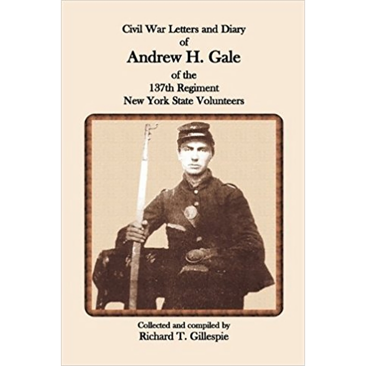 Civil War Letters and Diary of Andrew H. Gale of the 137th Regiment, New York State Volunteers