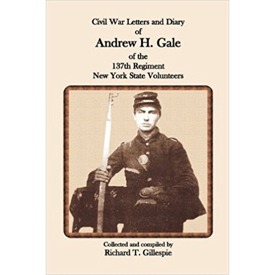Civil War Letters and Diary of Andrew H. Gale of the 137th Regiment, New York State Volunteers