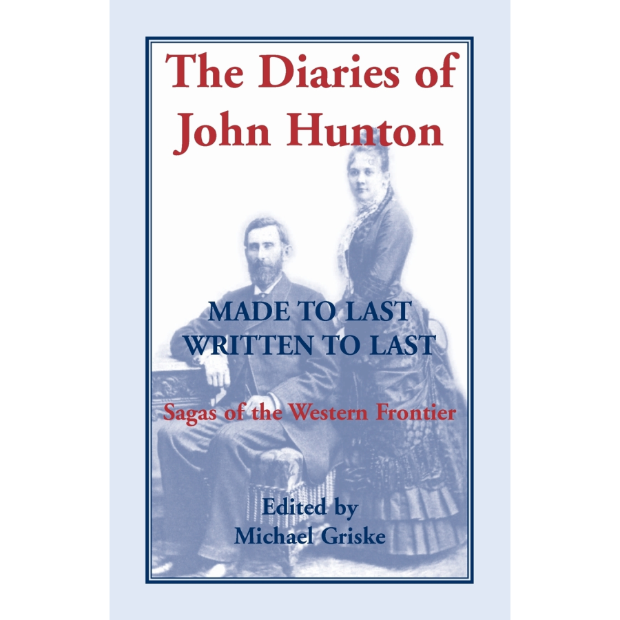 The Diaries of John Hunton: Made to Last, Written to Last, Sagas of the Western Frontier