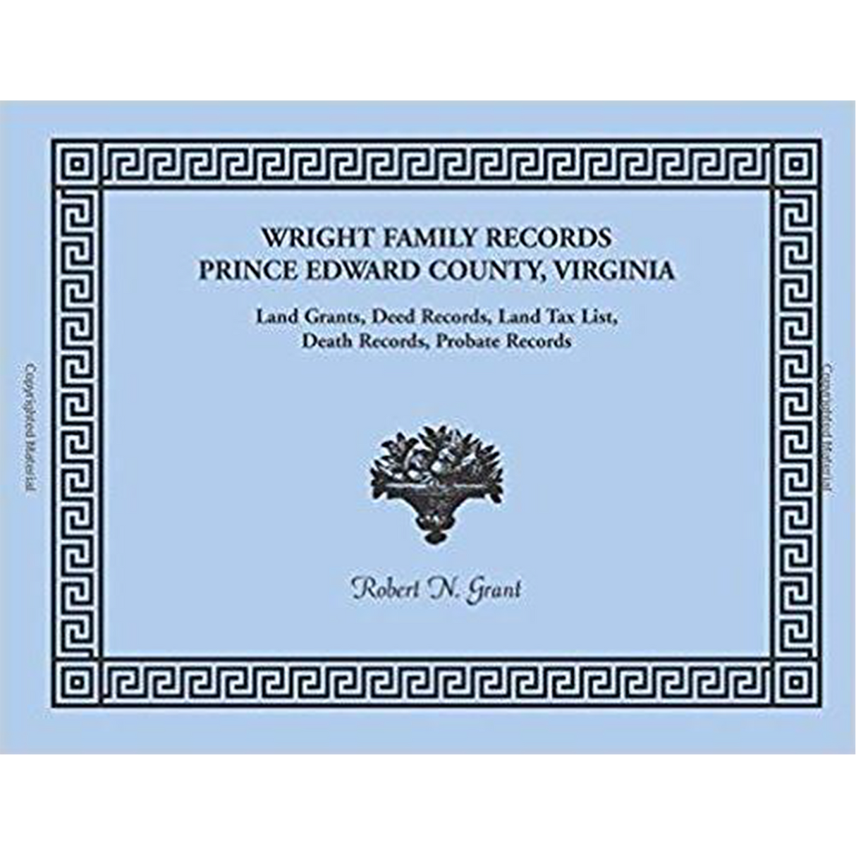 Wright Family Records: Prince Edward County, Virginia, Land Grants, Deed Records, Land Tax List, Death Records, Probate Records