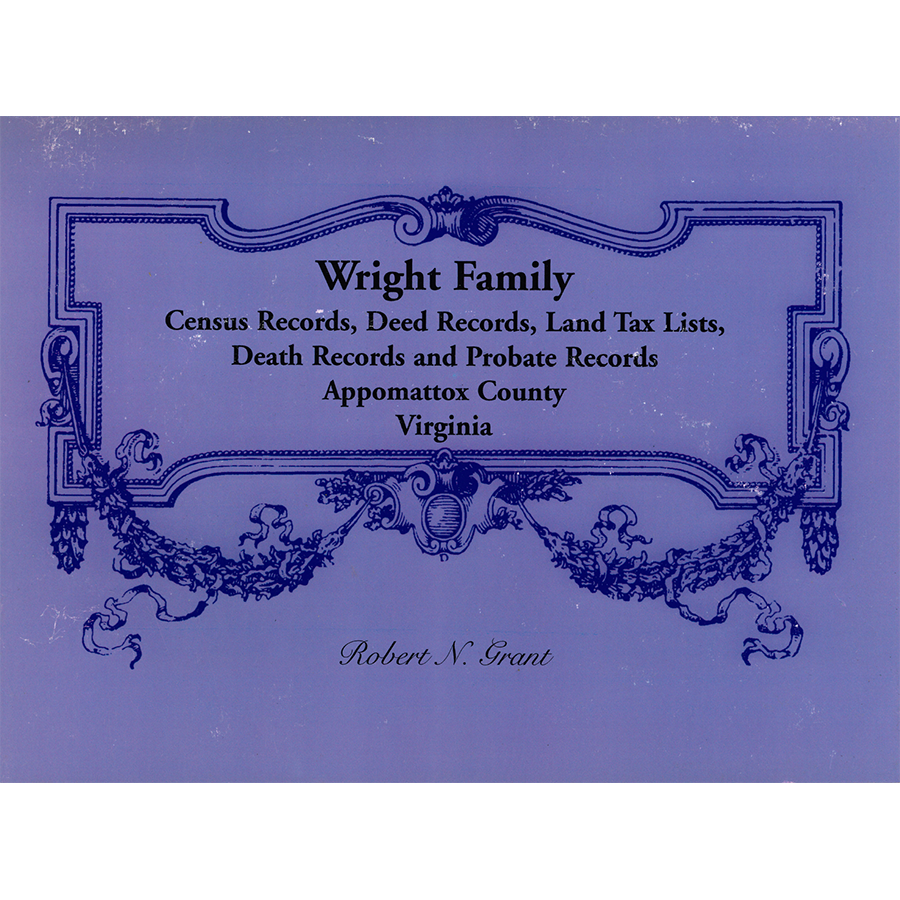 Wright Family Records, Appomattox County, Virginia Census Records, Deed Records, Land Tax Lists, Death Records, Probate Records