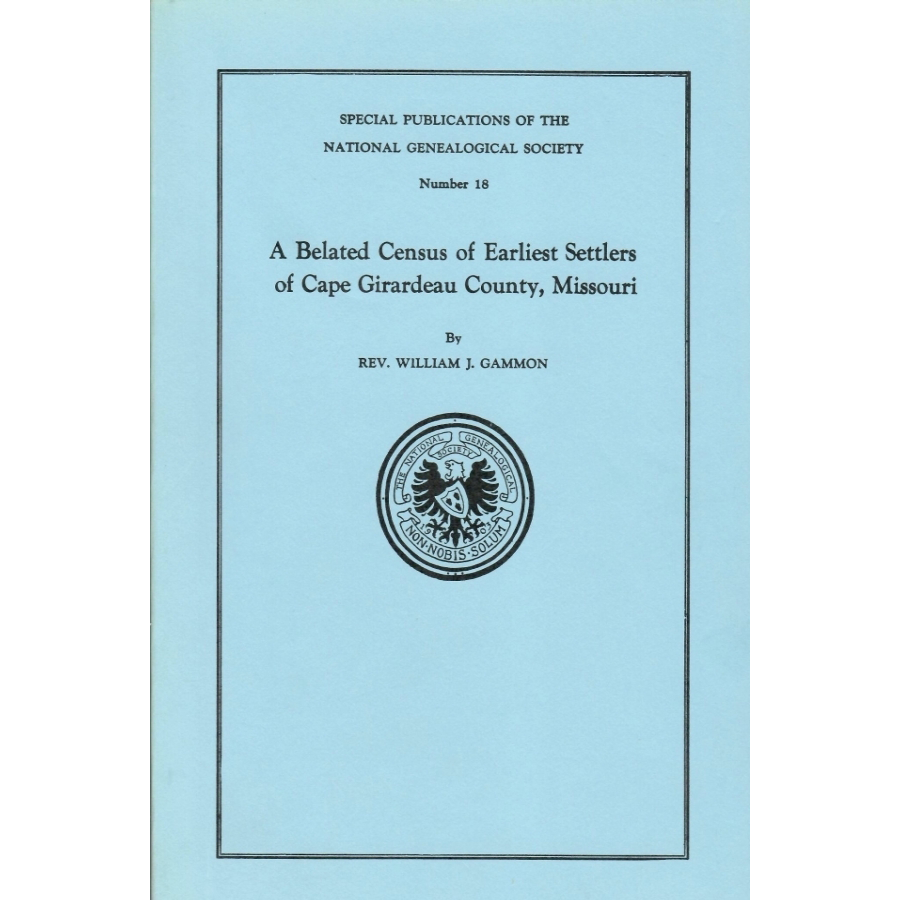 A Belated Census of Earliest Settlers of Cape Girardeau County, Missouri