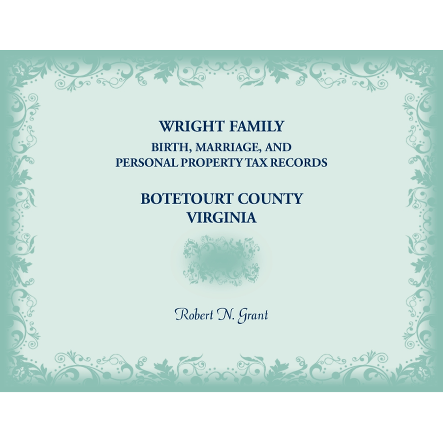 Wright Family Birth, Marriage, and Personal Property Tax Records, Botetourt County, Virginia