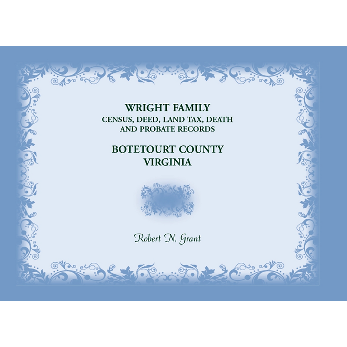 Wright Family Census, Deed, Land Tax, Death, and Probate Records, Botetourt County, Virginia