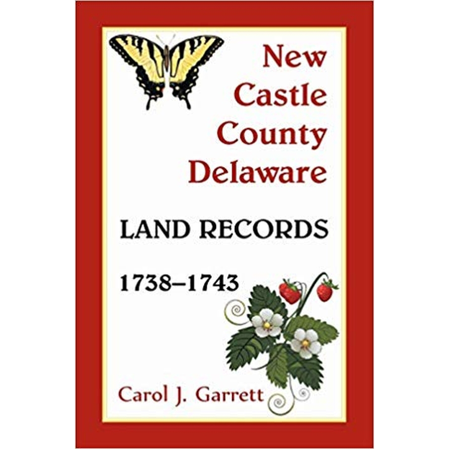 New Castle County, Delaware Land Records, 17381743 Heritage Books, Inc.